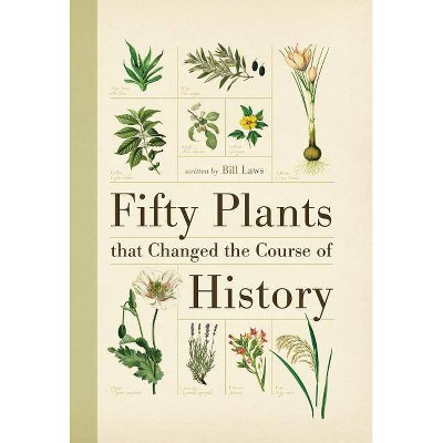 Fifty Plants That Changed the Course of History - (Fifty Things That Changed the Course of History) by  Bill Laws (Paperback)