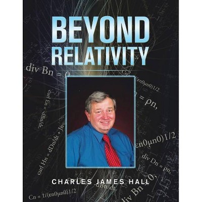 Beyond Relativity - by  Charles James Hall (Paperback)