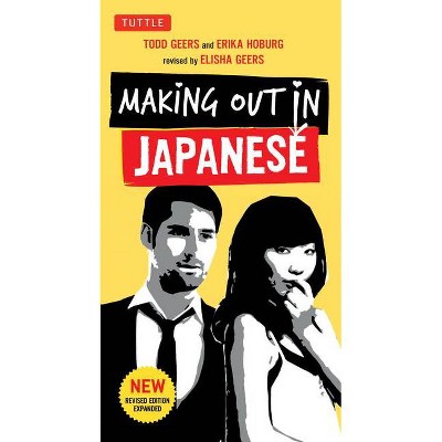 Making Out in Japanese - (Making Out Books) by  Todd Geers & Erika Hoburg (Paperback)