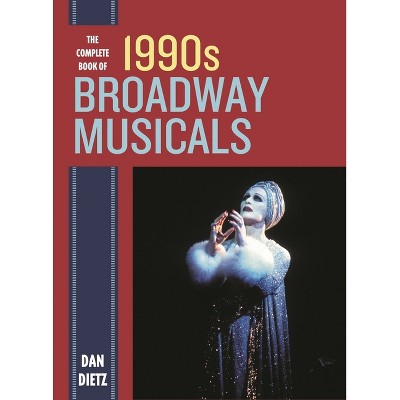 Complete Book of 1990s Broadway Musicals - by  Dan Dietz (Hardcover)