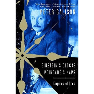 Einstein's Clocks, Poincare's Maps - by  Peter Galison (Paperback)