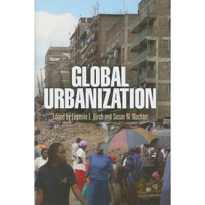 Global Urbanization - (City in the Twenty-First Century) by  Eugenie L Birch & Susan M Wachter (Hardcover)
