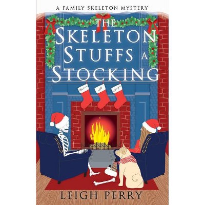 The Skeleton Stuffs a Stocking - (Family Skeleton Mystery) by  Leigh Perry (Paperback)