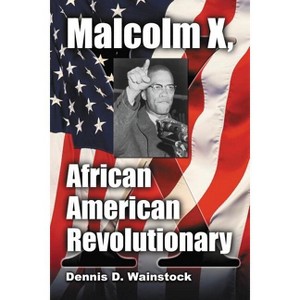 Malcolm X, African American Revolutionary - by  Dennis D Wainstock (Paperback) - 1 of 1