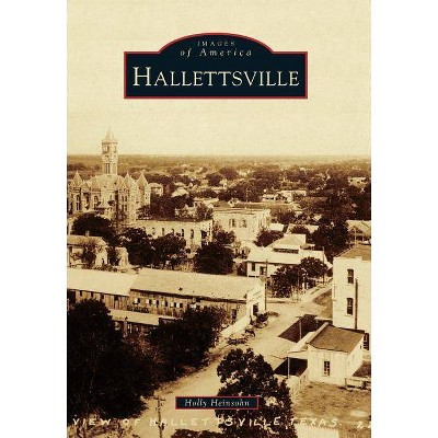 Hallettsville - (Images of America (Arcadia Publishing)) by  Holly Heinsohn (Paperback)