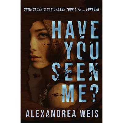 Have You Seen Me? - by  Alexandrea Weis (Hardcover)