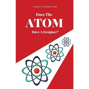 Does The Atom Have A Designer? - by  Lakhi N Goenka (Paperback) - 1 of 1
