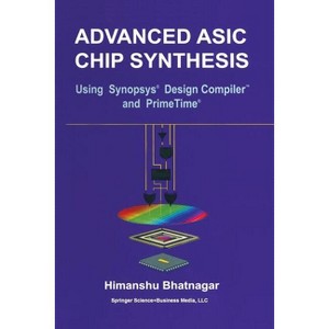 Advanced ASIC Chip Synthesis - by  Himanshu Bhatnagar (Paperback) - 1 of 1