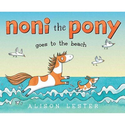 Noni the Pony Goes to the Beach - by  Alison Lester (Hardcover)