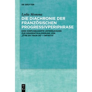 Die Diachronie Der Französischen Progressivperiphrase - by  Lydia Momma (Hardcover) - 1 of 1