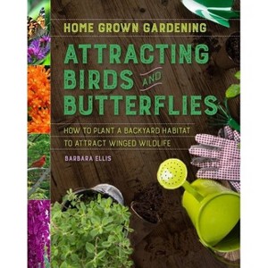 Attracting Birds and Butterflies - (Home Grown Gardening) by  Barbara Ellis (Paperback) - 1 of 1