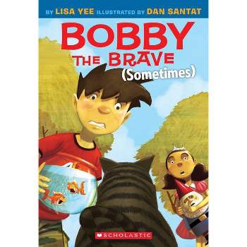 Bobby the Brave (Sometimes) - by  Lisa Yee (Paperback)
