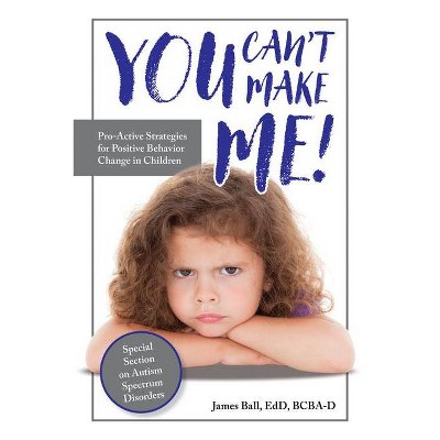 You Can't Make Me! - by  James Ball (Paperback)