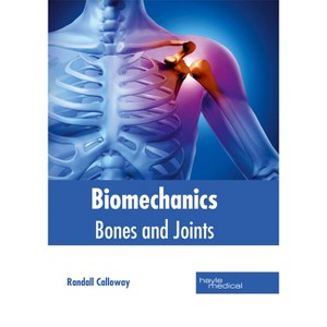 Biomechanics: Bones and Joints - by  Randall Calloway (Hardcover) - 1 of 1