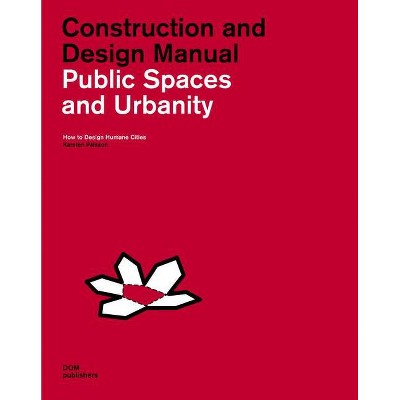 Public Spaces and Urbanity: Construction and Design Manual - by  Karsten Pålsson (Hardcover)