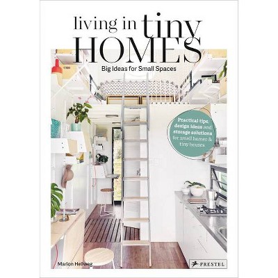 Living in Tiny Homes - by  Marion Hellweg (Hardcover)