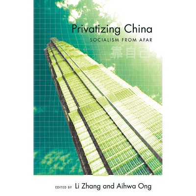 Privatizing China - by  Li Zhang & Aihwa Ong (Paperback)