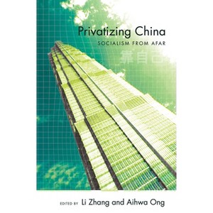 Privatizing China - by  Li Zhang & Aihwa Ong (Paperback) - 1 of 1