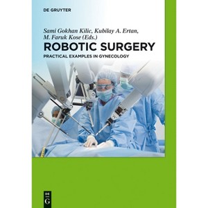 Robotic Surgery - by  Sami G Kilic & Kubilay Ertan & M Faruk Kose (Hardcover) - 1 of 1