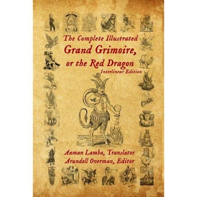 The Complete Illustrated Grand Grimoire, Or The Red Dragon - by  Aaman Lamba (Paperback)