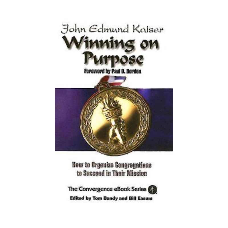Winning on Purpose - (Convergence Ebook Series) by  John E Kaiser & Thomas G Bandy & Bill Easum (Paperback), 1 of 2