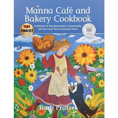 Manna Cafe and Bakery Cookbook - by  Barb Pratzel (Paperback)
