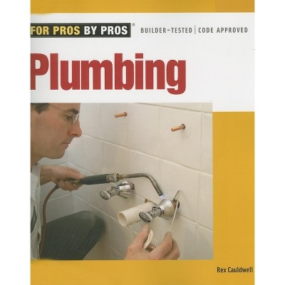 Plumbing - (For Pros By Pros) by  Rex Cauldwell (Paperback)