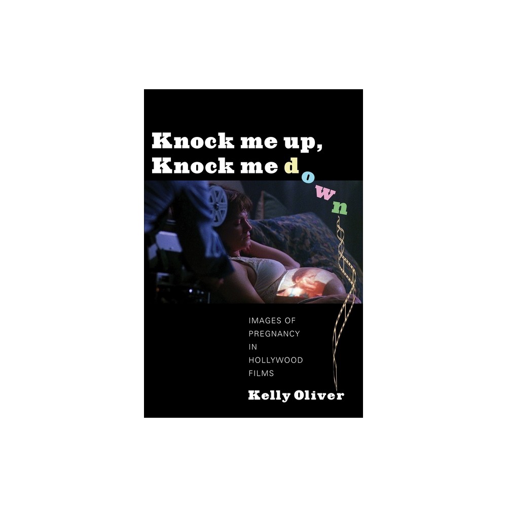 Knock Me Up, Knock Me Down - by Kelly Oliver (Paperback)