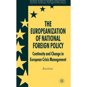The Europeanization of National Foreign Policy - (Palgrave Studies in European Union Politics) by  E Gross (Hardcover) - 1 of 1
