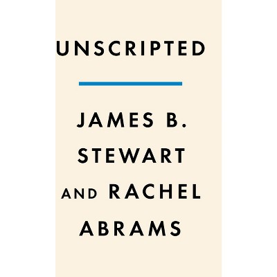 Unscripted - By James B Stewart & Rachel Abrams (hardcover) : Target