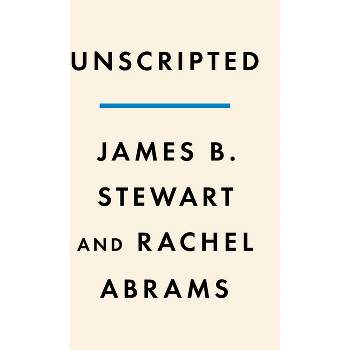 Unscripted - by  James B Stewart & Rachel Abrams (Hardcover)