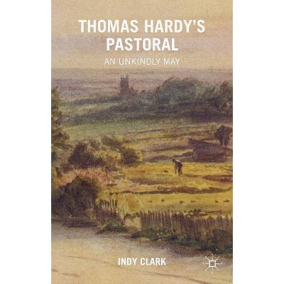 Thomas Hardy's Pastoral - by  Indy Clark (Hardcover)