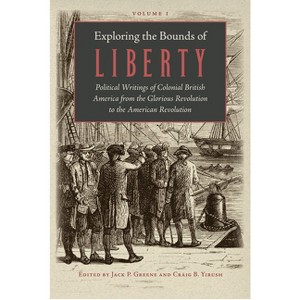Exploring the Bounds of Liberty - by  Jack P Greene & Craig B Yirush (Hardcover) - 1 of 1