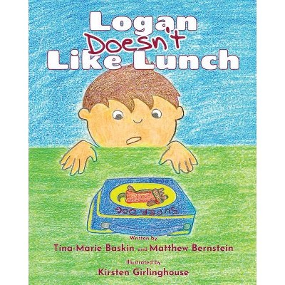 Logan Doesn't Like Lunch - by  Matthew Bernstein & Jd Tina-Marie Baskin (Paperback)