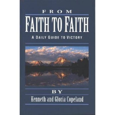 From Faith to Faith Devotional - by  Kenneth Copeland (Paperback)