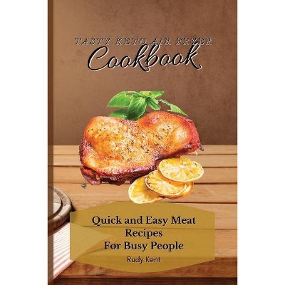 Tasty Keto Air Fryer Cookbook - by  Rudy Kent (Paperback)