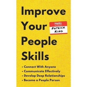 Improve Your People Skills - by  Patrick King (Paperback) - 1 of 1