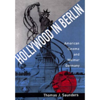 Hollywood in Berlin, 6 - (Weimar and Now: German Cultural Criticism) by  Thomas J Saunders (Hardcover)