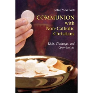 Communion with Non-Catholic Christians - by  Jeffrey Vanderwilt (Paperback) - 1 of 1