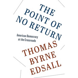 The Point of No Return - by  Thomas Byrne Edsall (Hardcover) - 1 of 1