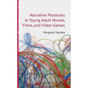 Narrative Pleasures in Young Adult Novels, Films and Video Games - (Critical Approaches to Children's Literature) by  M Mackey (Hardcover) - 1 of 1