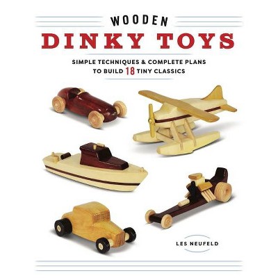 Wooden Dinky Toys - by  Les Neufeld (Paperback)