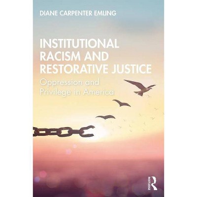 Institutional Racism and Restorative Justice - by  Diane Carpenter Emling (Paperback)