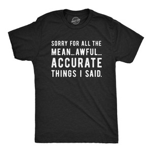 Mens Sorry For All The Mean Awful Accurate Things I Said T Shirt Funny Hilarious Novelty Tee - Crazy Dog Men's T Shirt - 1 of 4