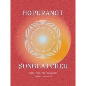 Hopurangi--Songcatcher - by  Robert Sullivan (Paperback) - 1 of 1