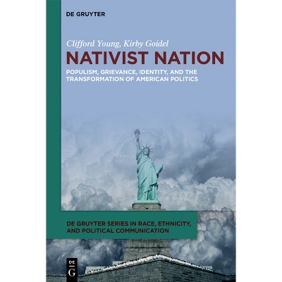 Nativist Nation - (De Gruyter Race, Ethnicity, and Political Communication) by Clifford Young & Kirby Goidel