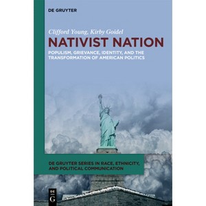 Nativist Nation - (De Gruyter Race, Ethnicity, and Political Communication) by Clifford Young & Kirby Goidel - 1 of 1