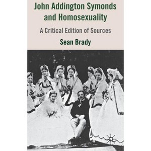 John Addington Symonds (1840-1893) and Homosexuality - by  S Brady (Hardcover) - 1 of 1