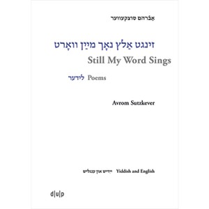 Avrom Sutzkever - Still My Word Sings - (Jiddistik Edition Und Forschung / Yiddish Editions and Research / ייִד&#1497) - 1 of 1