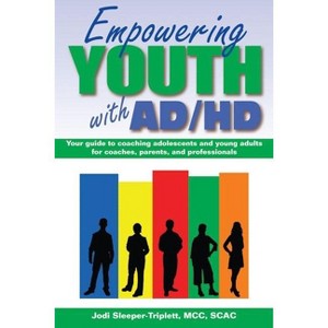 Empowering Youth with ADHD - by  Jodi Sleeper-Triplett (Paperback) - 1 of 1